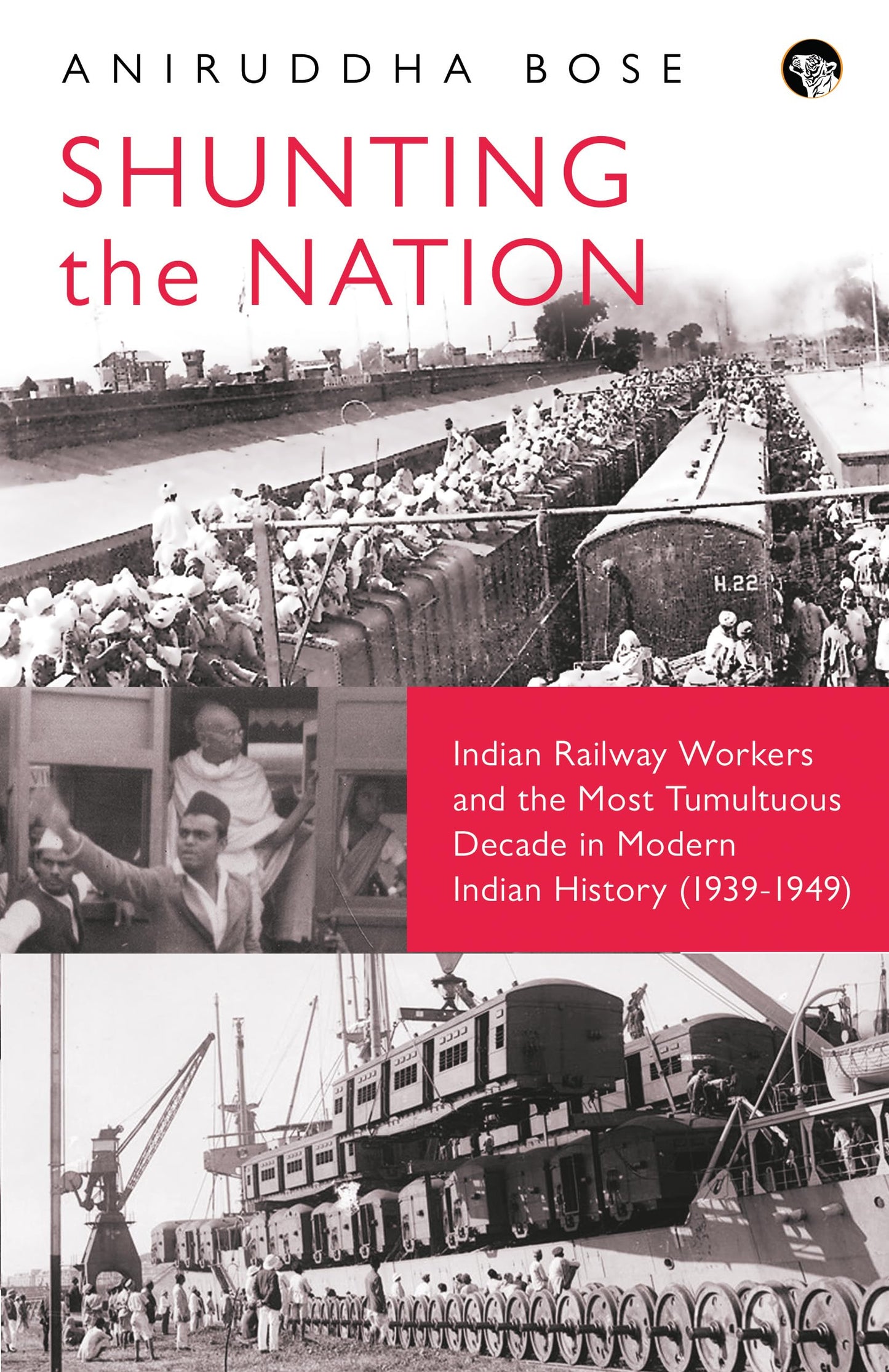 Shunting The Nation : India’s Railway Workers and The Most Tumultuous Decade in Modern Indian Histor book cover