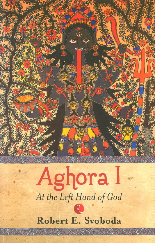 Aghora: At The Left Hand Of God by Robert Svobod (Author) book cover