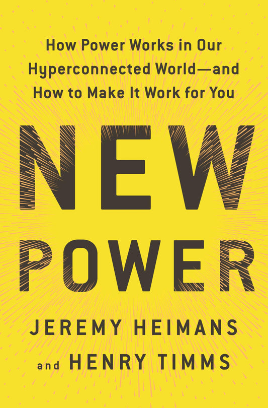 New Power: How Power Works in Our Hyperconnected World - and How to Make It Work for You book cover