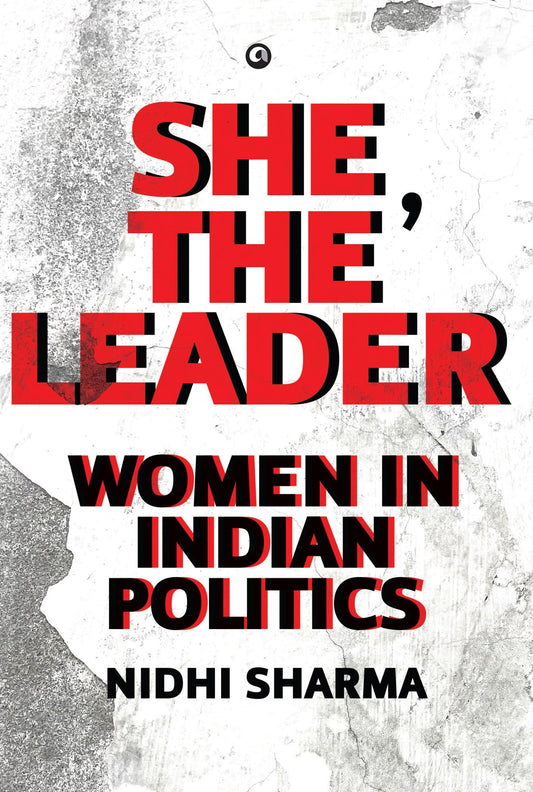 She, The Leader : Women in Indian Politics