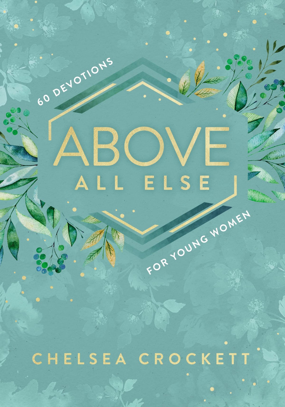 Above All Else: 60 Devotions for Young Women book cover