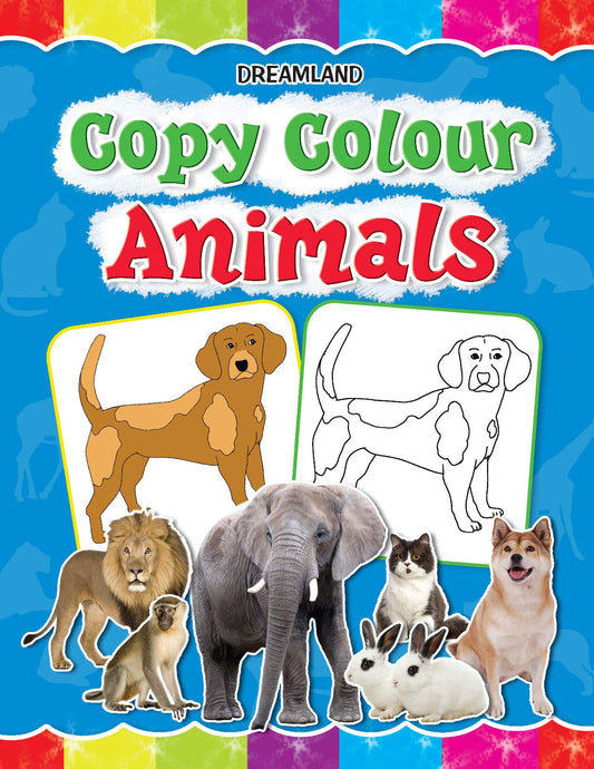 Animals Copy Colour Book for Kids Age 1 -6 Years - Drawing and Painting Book for Early Learners (Copy Colour Books) by Dreamland Publications (Author) book cover