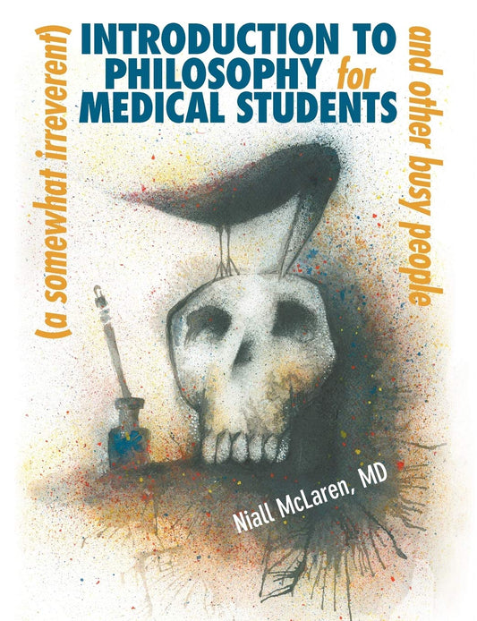 A (Somewhat Irreverent) Introduction to Philosophy for Medical Students and Other Busy People by Niall McLaren (Author) book cover