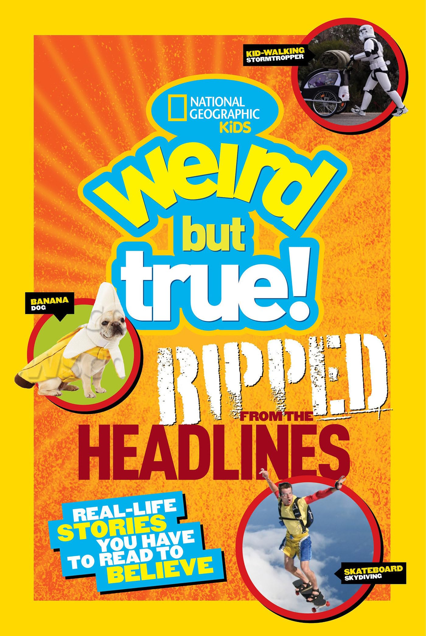 National Geographic Kids Weird but True!: Ripped from the Headlines book cover