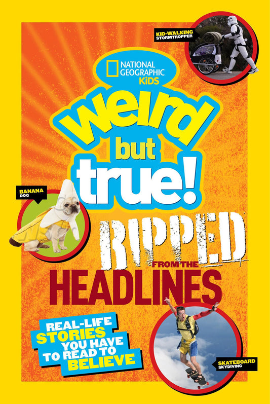 National Geographic Kids Weird but True!: Ripped from the Headlines book cover