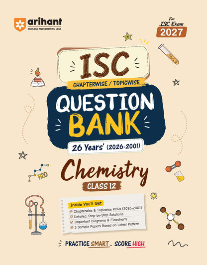 Arihant ISC Question Bank Class 12 Chemistry For Board Exam 2027 | 26 Years Chapterwise & Topicwise PYQs (2026–2001) with Detailed Step-by-Step Solutions, Examiner's Comments, Tips & 3 Sample Papers