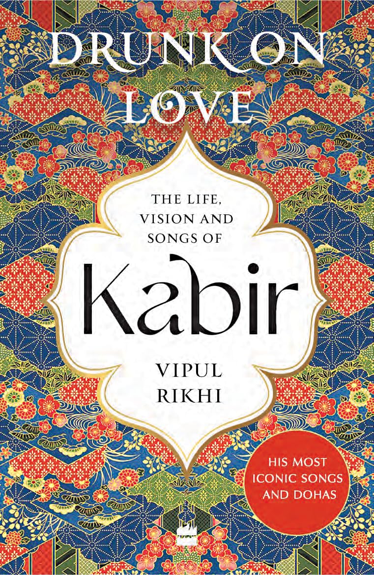 Drunk on Love : An Essential Introduction to the Life, Ideas and Poetry of Kabir book cover