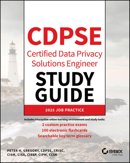 CDPSE Certified Data Privacy Solutions Engineer St udy Guide (Sybex Study Guide)