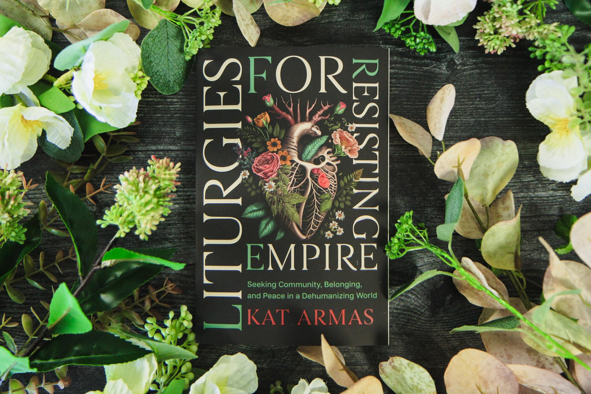 Liturgies for Resisting Empire: Seeking Community, Belonging, and Peace in a Dehumanizing World