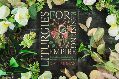 Liturgies for Resisting Empire: Seeking Community, Belonging, and Peace in a Dehumanizing World