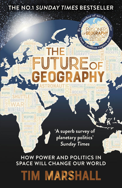 Future of Geography: How Power and Politics in Space Will Change Our World - A SUNDAY TIMES BESTSELLER (Tim Marshall on Geopolitics)