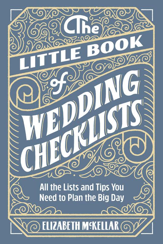 The Little Book of Wedding Checklists: All the Lists and Tips You Need to Plan the Big Day 