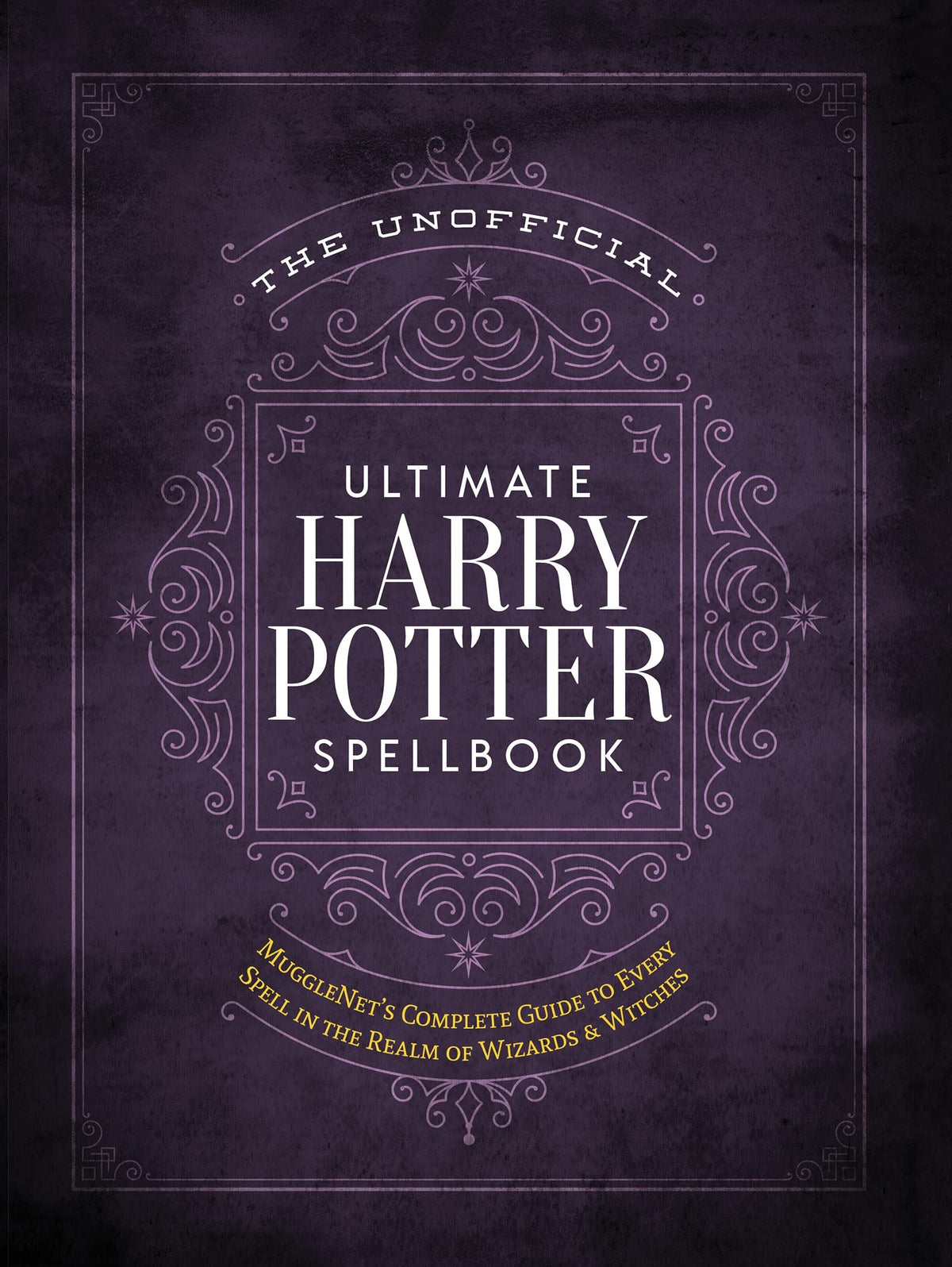 The Unofficial Ultimate Harry Potter Spellbook: A complete reference guide to every spell in the wizarding world (The Unofficial Harry Potter Reference Library)