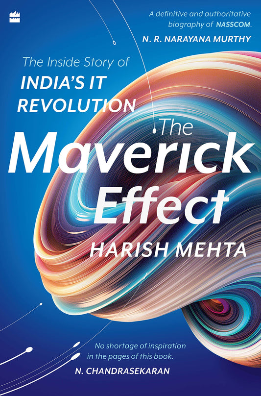 The Maverick Effect: The Inside Story of a Movement that Shaped Indias IT Revolution book cover