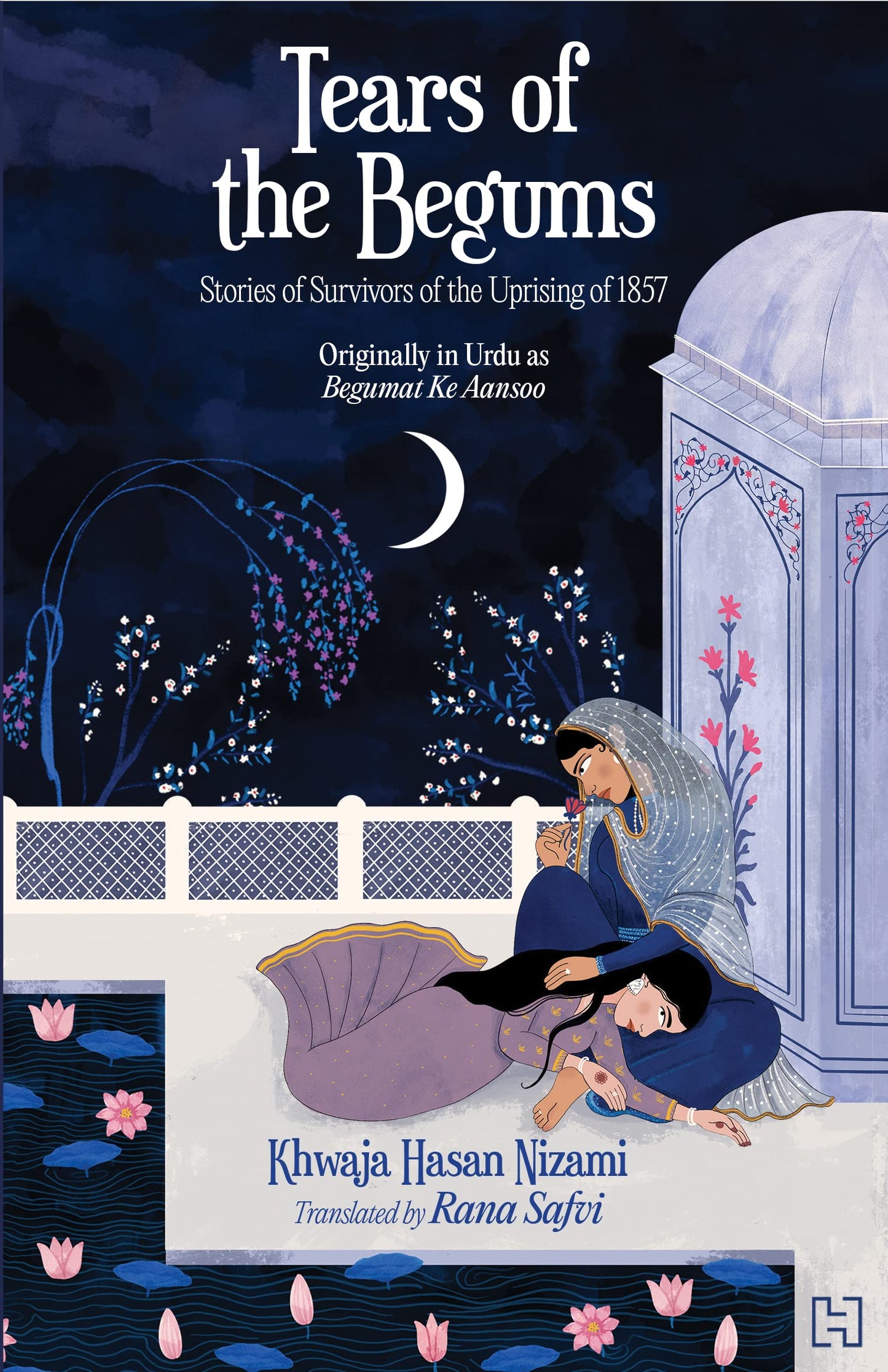 Tears of the Begum: Stories of the Survivors of the Uprising of 1857 book cover