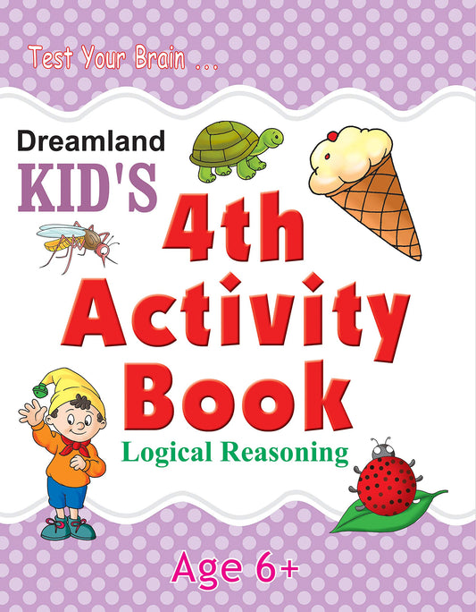 Logic Reasoning Kid's Activity Book Age 6+ - 4th Activity Book: Logical (Kid's Activity Books) by Dreamland Publications (Author) book cover