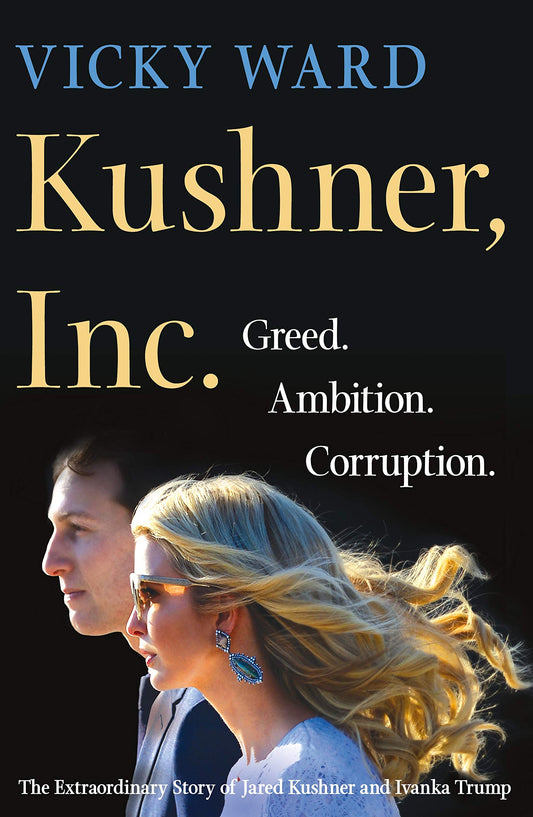 Kushner, Inc.: Greed. Ambition. Corruption. The Extraordinary Story of Jared Kushner and Ivanka Trum book cover