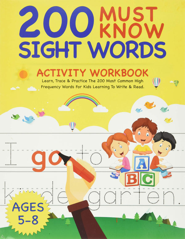 200 Must Know Sight Words Activity Workbook: Learn, Trace & Practice The 200 Most Common High Frequency Words For Kids Learning To Write & Read. | Ages 5-8 