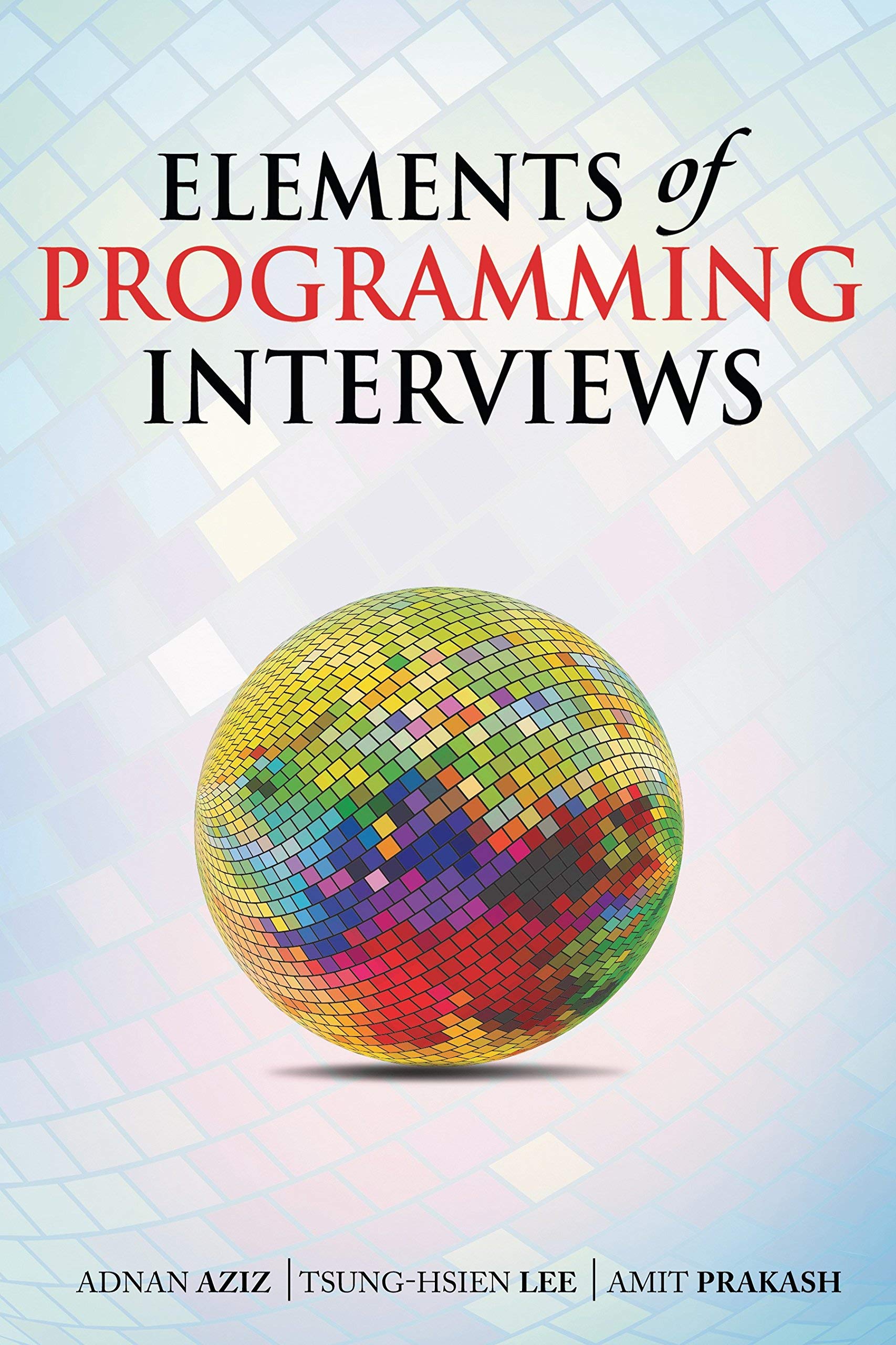 Elements of Programming Interviews by Adnan AzizTsung-Hsien LeeAmit Prakash book cover