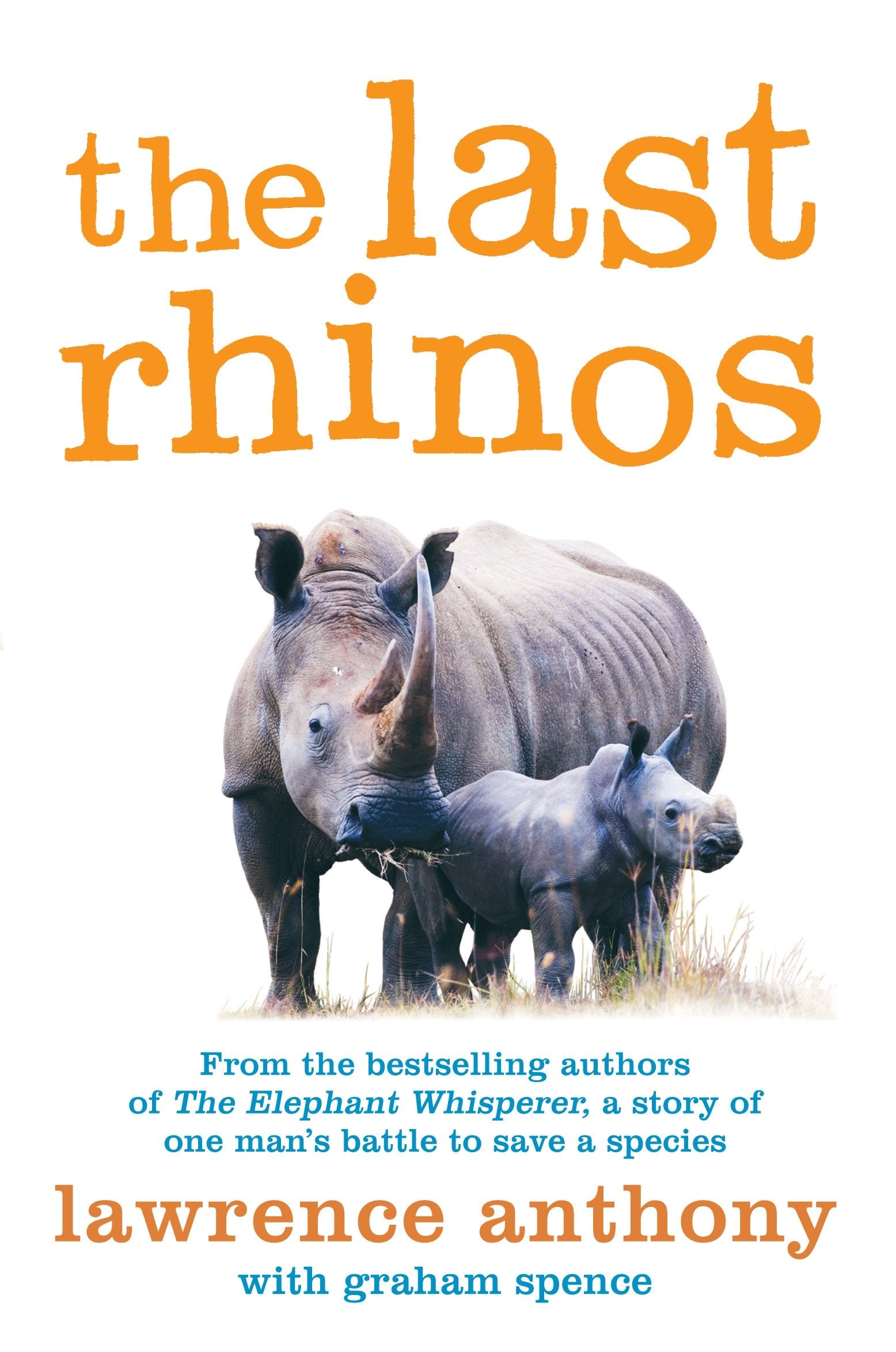 The Last Rhinos: The Powerful Story of One Man's Battle to Save a Species by Lawrence AnthonyGraham Spence book cover