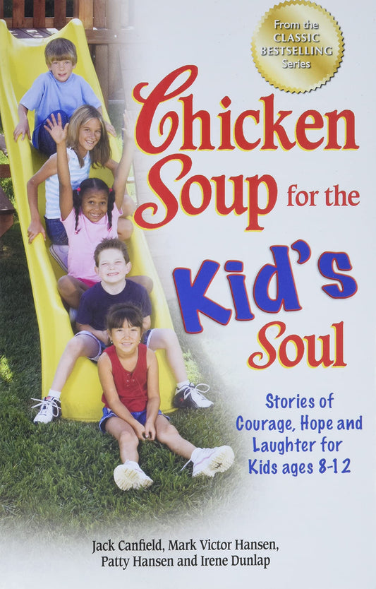 Chicken Soup for the Kid's Soul: Stories of Courage  Hope and Laughter for Kids ages 8-12 (Chicken Soup for the Soul) by Jack Canfield (Author), Mark Victor Hansen (Author), Patty Hansen (Author) & 0 More book cover