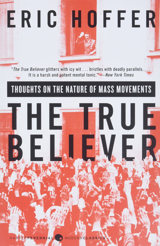 The True Believer: Thoughts on the Nature of Mass Movements (Perennial Classics) by Eric Hoffer (Author) book cover