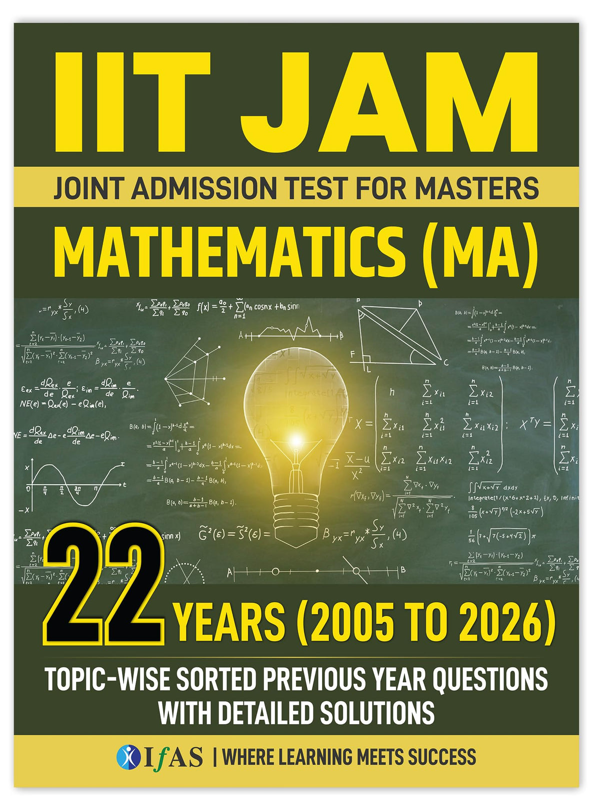 IIT JAM Mathematics PYQ Book 2027 | 22 Years' Previous Year Solved Papers (2005 to 2026) with Solutions | Topicwise & Chapterwise Sorted | Useful for IIT JAM, CUET PG & MSc Mathematics Entrance Exams