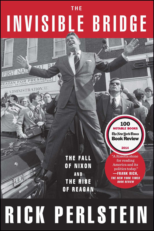 The Invisible Bridge: The Fall of Nixon and the Rise of Reagan book cover