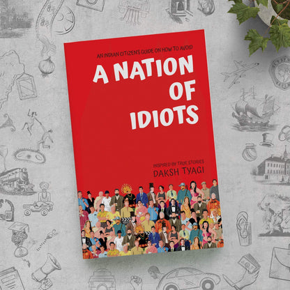 A Nation of Idiots: Daksh Tyagi's National Bestseller
