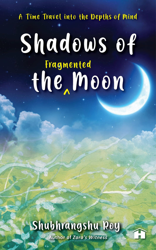 SHADOWS OF THE FRAGMENTED MOON: A TIME TRAVEL INTO THE DEPTHS OF MIND book cover