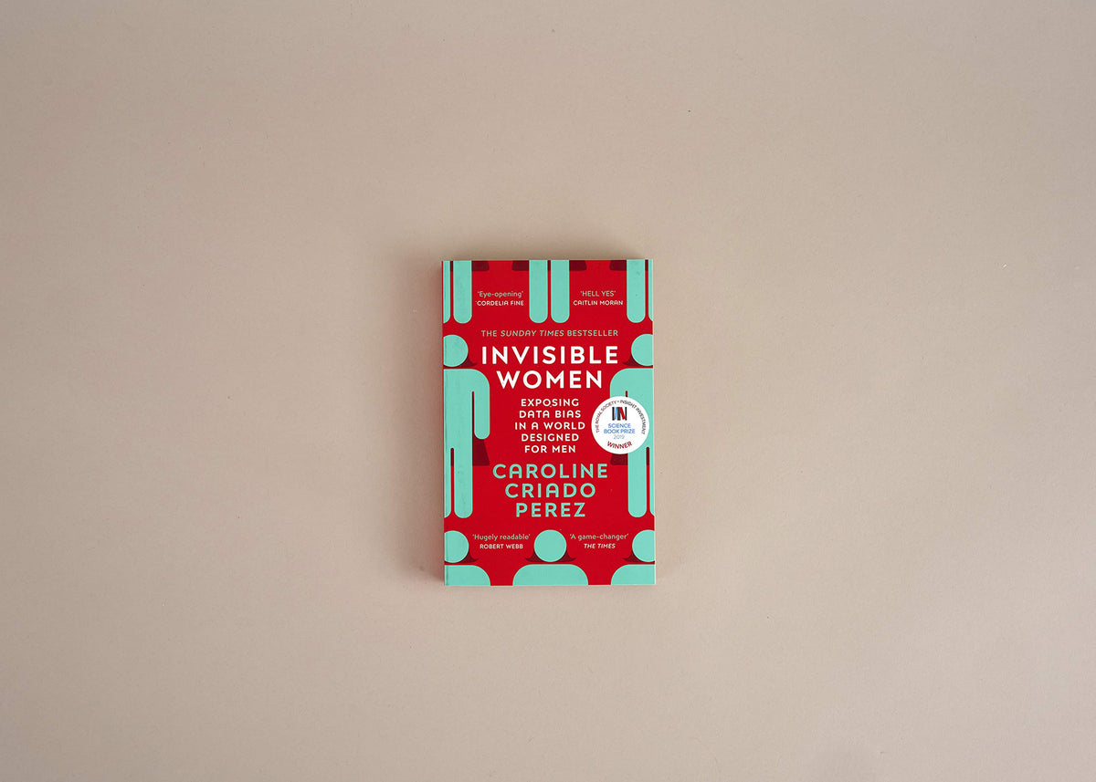 Invisible Women: the Sunday Times number one bestseller exposing the gender bias women face every day