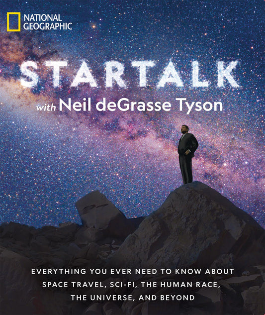 StarTalk: Everything You Ever Need to Know About Space Travel, Sci-Fi, the Human Race, theUniverse, and Beyond