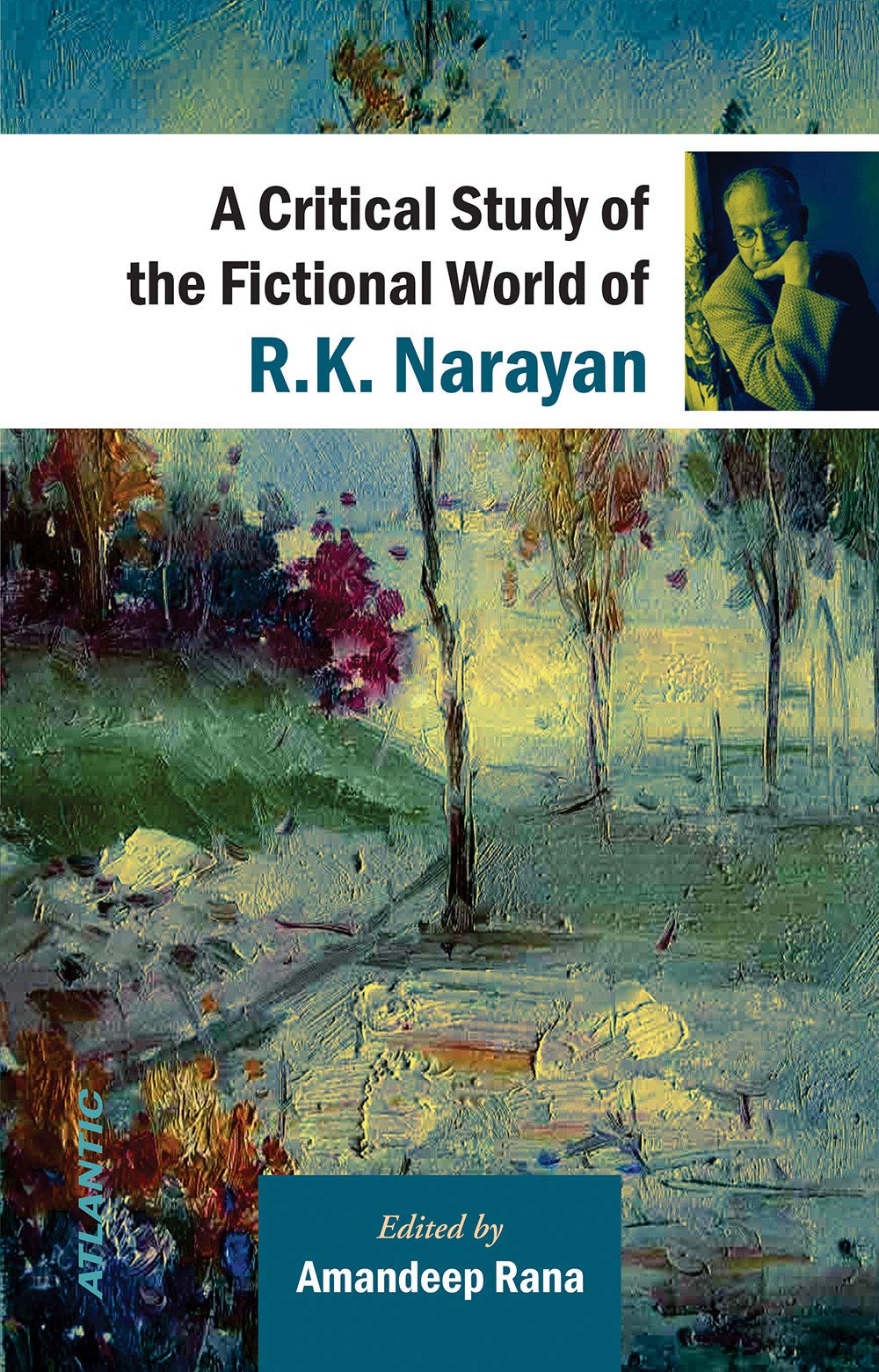 A Critical Study of the Fictional World of R.K. Narayan by Amandeep Rana (Author) book cover