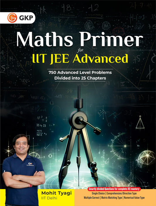 Maths Primer for IIT JEE Advanced | 750 Advanced Level Problems | 25 Structured Concept-Wise Chapters | Class 11 & 12 Mathematics for JEE Advanced Exam Prep Guide By Mohit Tyagi | GKP
