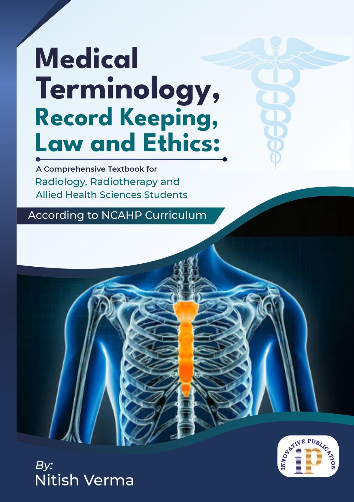 Medical Terminology, Record Keeping, Law and Ethics: A Comprehensive Textbook for Radiology, Radiotherapy and Allied Health Sciences Students (NCAHP Curriculum) (First Edition, 2026)