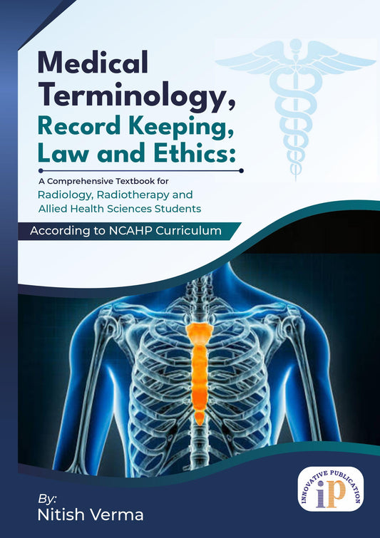 Medical Terminology, Record Keeping, Law and Ethics: A Comprehensive Textbook for Radiology, Radiotherapy and Allied Health Sciences Students (NCAHP Curriculum) (First Edition, 2026)
