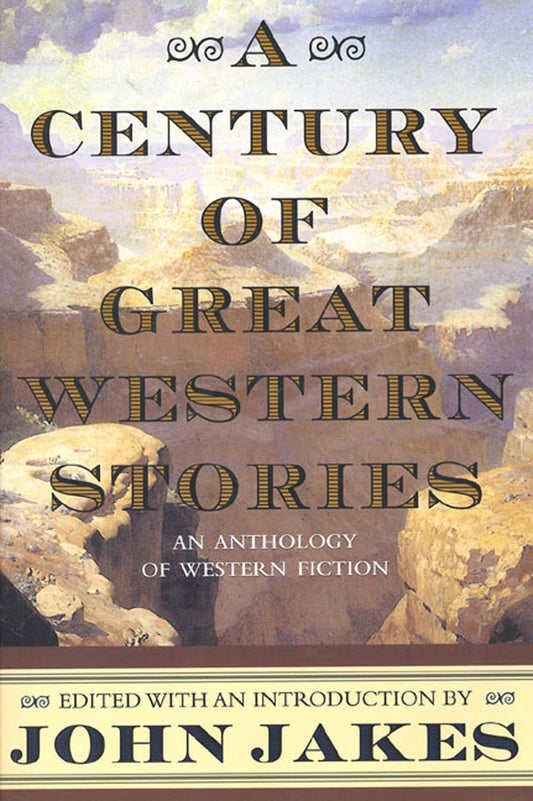 A Century of Great Western Stories: An Anthology of Western Fiction by John Jakes (Editor) book cover