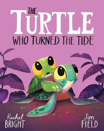 The Turtle Who Turned the Tide: From The World of Rachel Bright & Jim Field