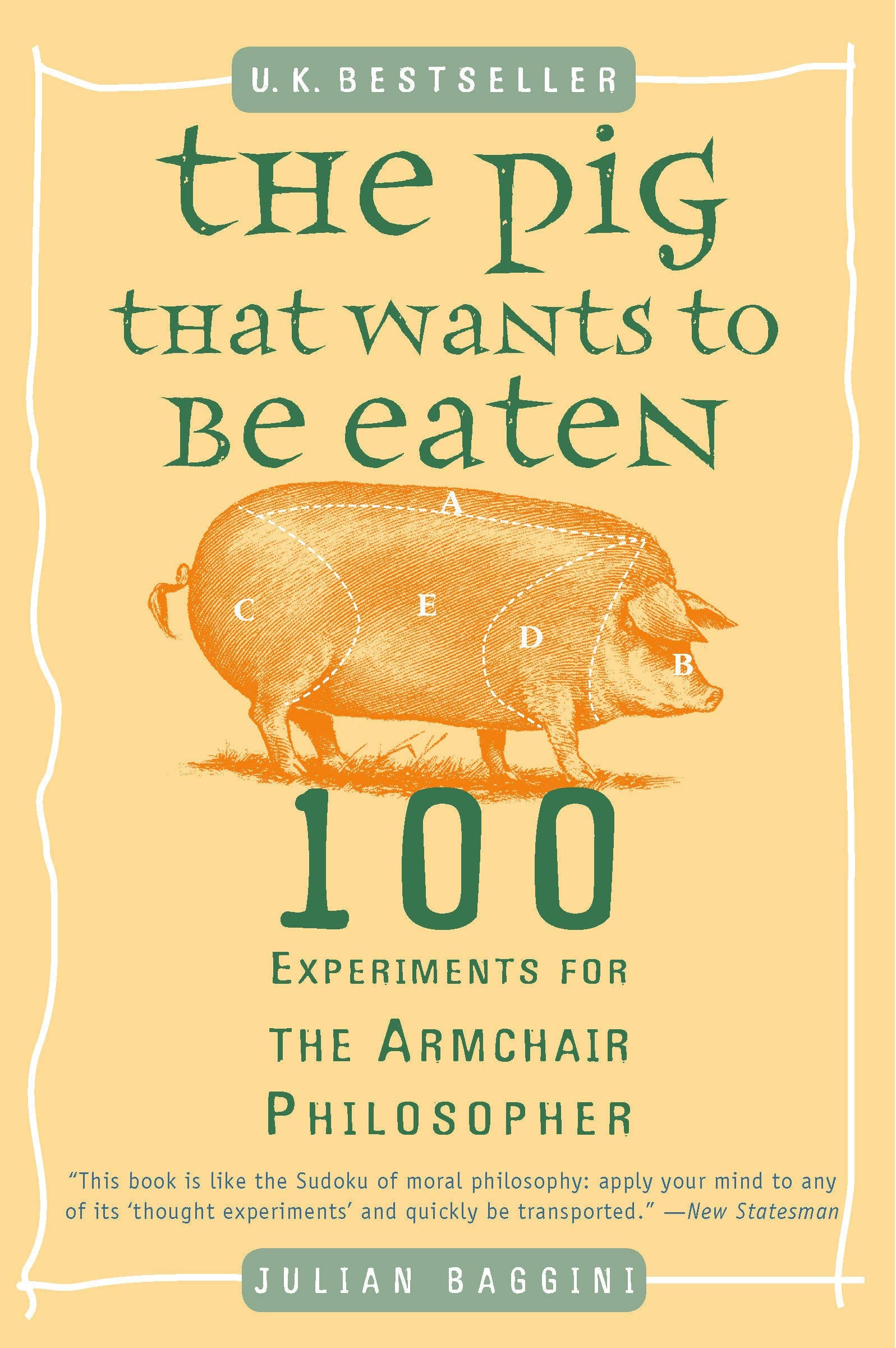 The Pig That Wants to Be Eaten: 100 Experiments for the Armchair Philosopher by Julian Baggini (Author) book cover