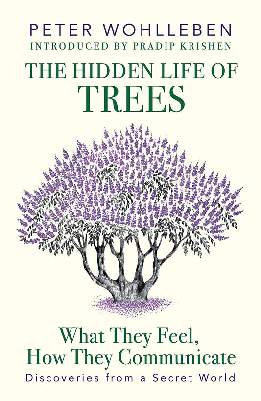 The Hidden Life of Trees: What They Feel, How They Communicate?Discoveries from a Secret World