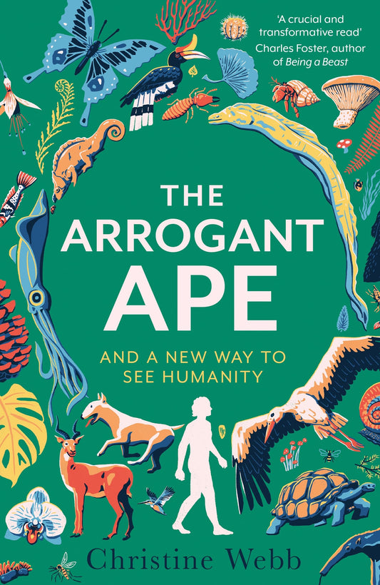 THE ARROGANT APE: And A New Way To See Humanity