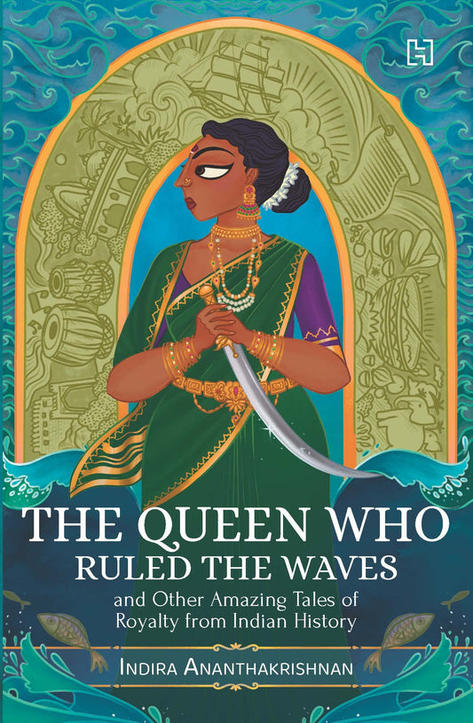 THE QUEEN WHO RULED THE WAVES and Other Amazing Tales of Royalty from Indian History book cover