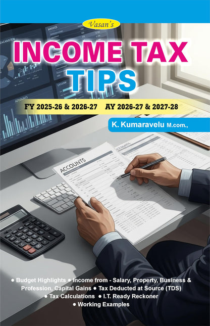INCOME TAX TIPS for FY 2025-26 & 2026-27, AY 2026-27 & 2027-28, Latest Edition with Worked Examples (Taxation)