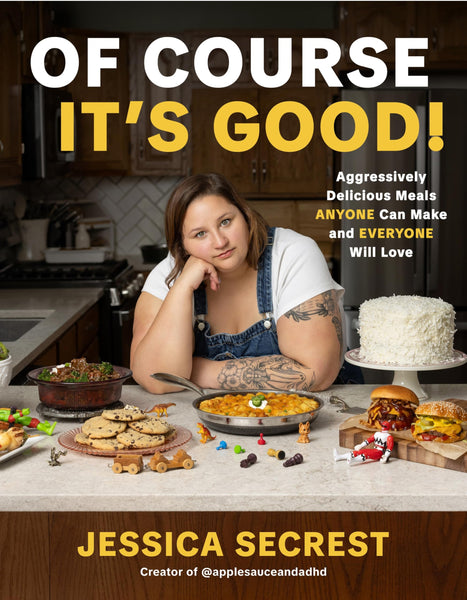 Of Course It’s Good!: Aggressively Delicious Meals ANYONE Can Make and EVERYONE Will Love 