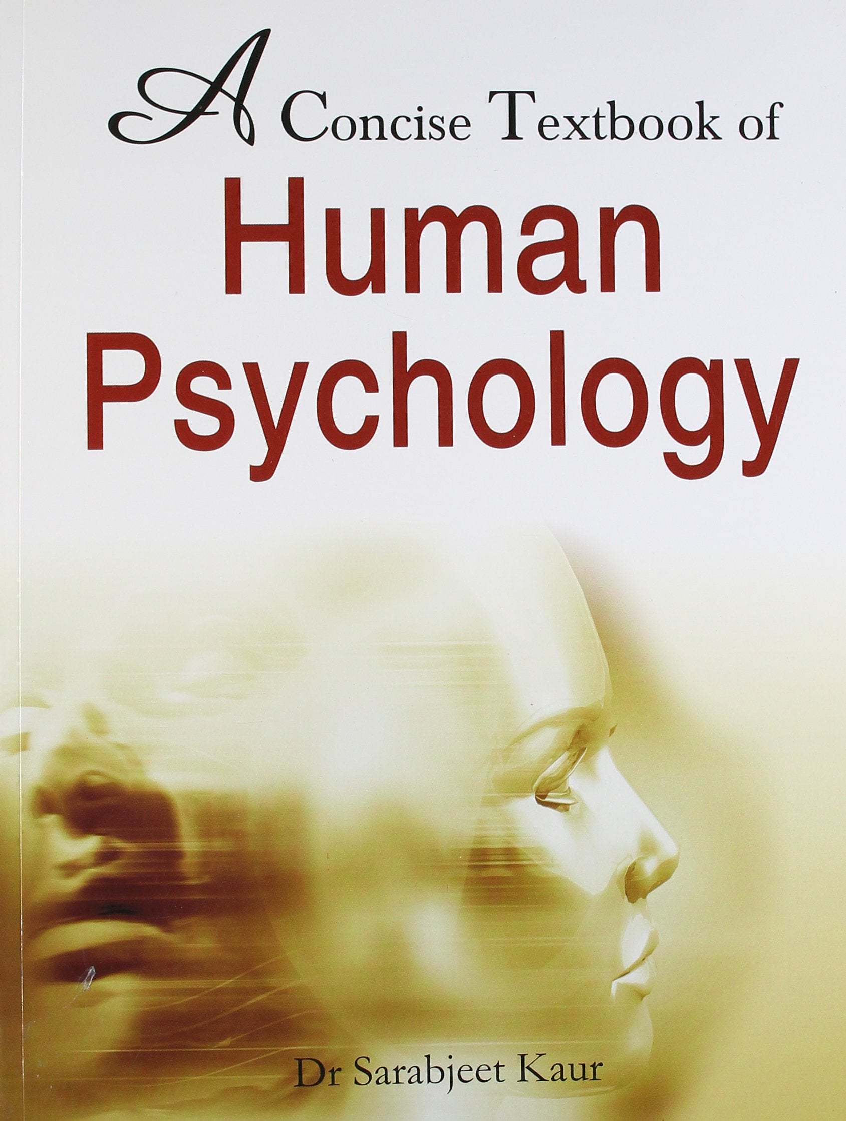 A Concise Textbook of Human Psychology: 1 by Dr. Sarabjeet Kaur (Author), No (Illustrator) book cover