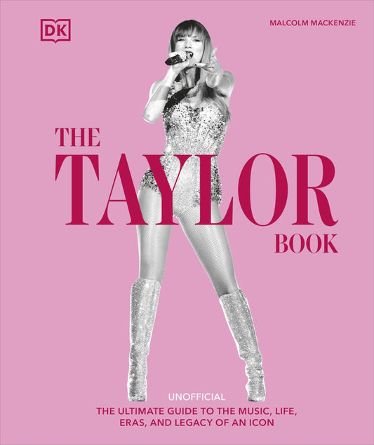 The Taylor Swift Book: The Ultimate Guide to the Music, Life, Eras, and Legacy of an Icon