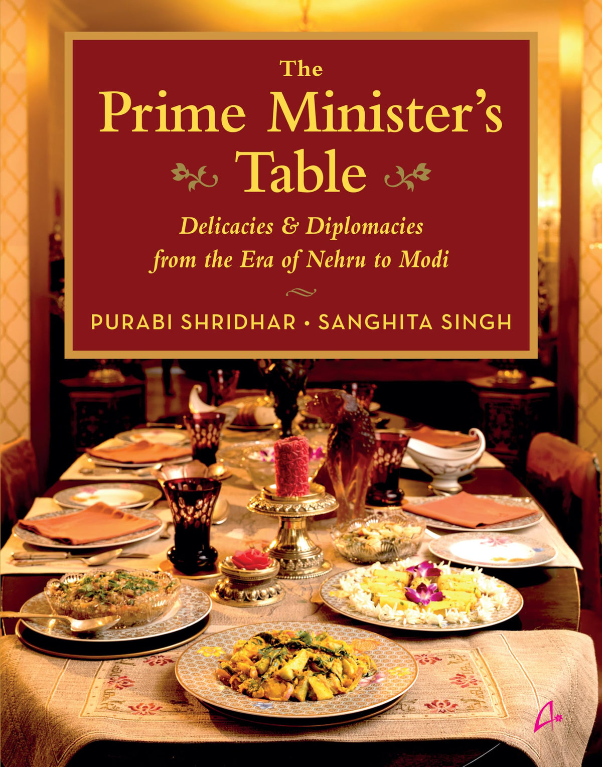 The Prime Minister’s Table: Delicacies and Diplomacies from the Era of Nehru to Modi (English)
