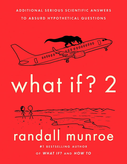WHAT IF?2: ADDITIONAL SERIOUS SCIENTIFIC ANSWERS TO ABSURD HYPOTHETICAL QUESTIONS [Paperback] Munroe, Randall 