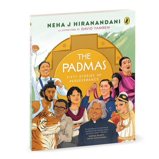 The Padmas: Fifty Stories of Perseverance | Illustrated Biographies of Padma Awardees | A.P.J. Abdul Kalam, Indra Nooyi, Milkha Singh and more | Ages 8+