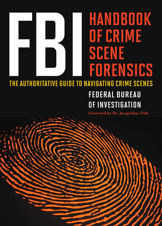 FBI Handbook of Crime Scene Forensics: The Authoritative Guide to Navigating Crime Scenes by Federal Bureau of Investigation book cover